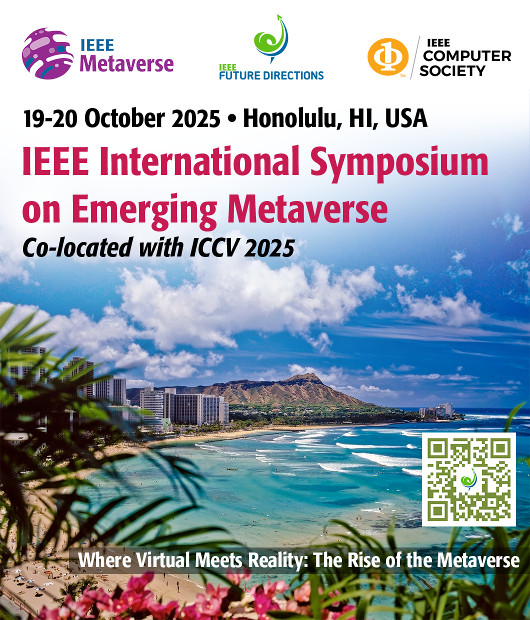 IEEE International Symposium on Emerging Metaverse. 19-20 October 2025, Honolulu, HI, USA. Where virtual meets reality: the rise of the metaverse. Co-located with ICCV 2025.