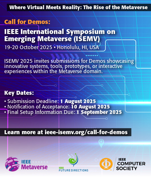 2025 IEEE International Symposium on Emerging Metaverse (ISEMV) Call for Demos: ISEMV 2025 invites submissions for Demos showcasing innovative systems, tools, prototypes, or interactive experiences within the Metaverse domain. Submission Deadline: 1 August 2025.