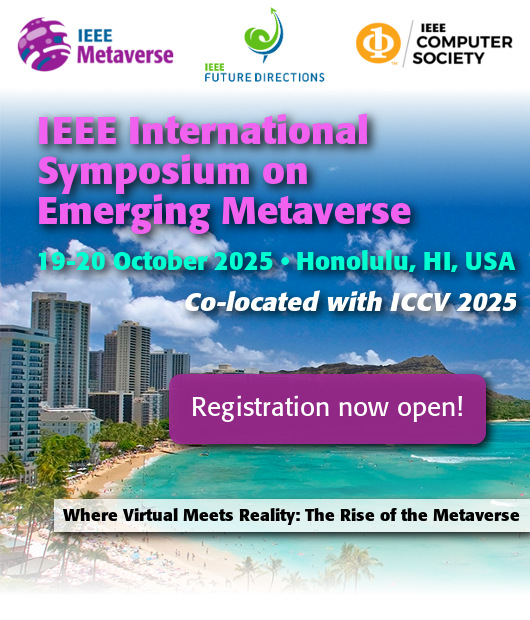 IEEE International Symposium on Emerging Metaverse, 19-20 October, Honolulu, HI, USA. Co-located with ICCV 2025. Registration now open! Where Virtual Meets Reality: The Rise of the Metaverse.